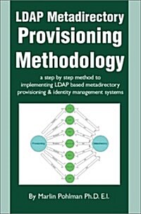 LDAP Metadirectory Provisioning Methodology: A Step by Step Method to Implementing LDAP Based Metadirectory Provisioning (Hardcover)