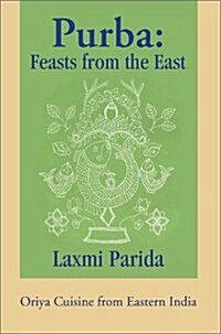 Purba: Feasts from the East: Oriya Cuisine from Eastern India (Hardcover)