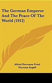 The German Emperor and the Peace of the World (1912) (Hardcover)