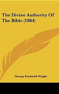 The Divine Authority of the Bible (1884) (Hardcover)