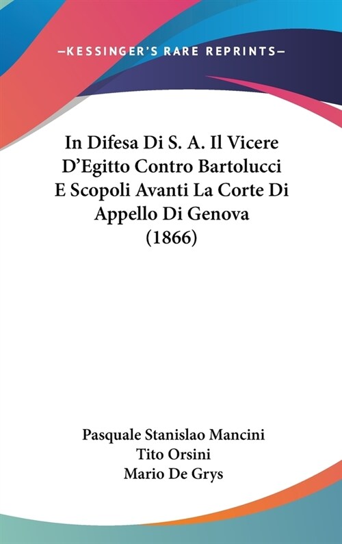 In Difesa Di S. A. Il Vicere DEgitto Contro Bartolucci E Scopoli Avanti La Corte Di Appello Di Genova (1866) (Hardcover)