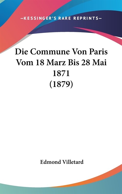 Die Commune Von Paris Vom 18 Marz Bis 28 Mai 1871 (1879) (Hardcover)
