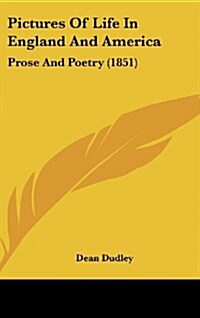 Pictures of Life in England and America: Prose and Poetry (1851) (Hardcover)