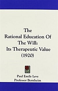 The Rational Education of the Will: Its Therapeutic Value (1920) (Hardcover)