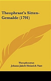 Theophrasts Sitten-Gemalde (1791) (Hardcover)