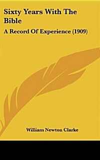 Sixty Years with the Bible: A Record of Experience (1909) (Hardcover)