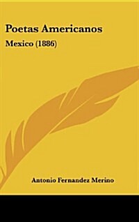 Poetas Americanos: Mexico (1886) (Hardcover)