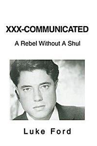 XXX-Communicated: A Rebel Without a Shul (Hardcover)