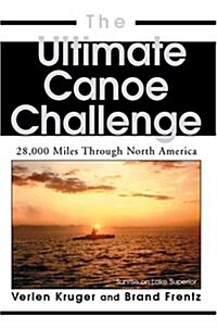 The Ultimate Canoe Challenge: 28,000 Miles Through North America (Hardcover)