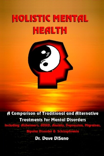 Holistic Mental Health: A Comparison of Traditional and Alternative Treatments for Mental Disorders (Hardcover)