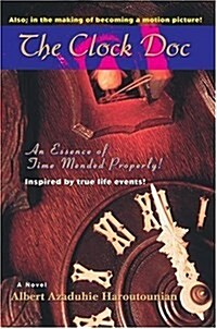 The Clock Doc: An Essence of Time Mended Properly! (Hardcover)