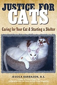 Justice for Cats: Caring for Your Cat & Starting a Shelter (Hardcover)