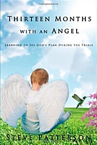 Thirteen Months with an Angel: Learning to See Gods Plan During the Trials (Hardcover)