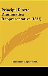 Principii DArte Drammatica Rappresentativa (1857) (Hardcover)