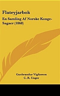 Flateyjarbok: En Samling AF Norske Konge-Sagaer (1868) (Hardcover)