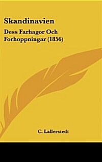 Skandinavien: Dess Farhagor Och Forhoppningar (1856) (Hardcover)