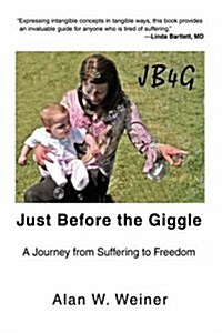 Just Before the Giggle: A Journey from Suffering to Freedom (Hardcover)