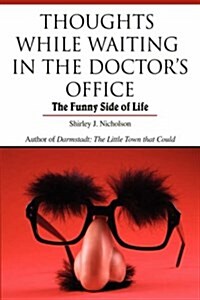 Thoughts While Waiting in the Doctors Office: The Funny Side of Life (Hardcover)