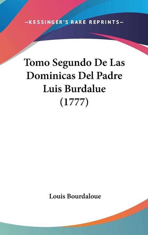 Tomo Segundo de Las Dominicas del Padre Luis Burdalue (1777) (Hardcover)