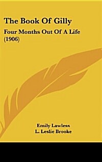 The Book of Gilly: Four Months Out of a Life (1906) (Hardcover)