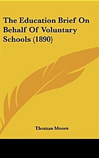 The Education Brief on Behalf of Voluntary Schools (1890) (Hardcover)