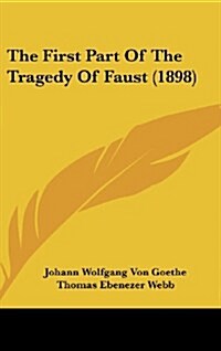 The First Part of the Tragedy of Faust (1898) (Hardcover)