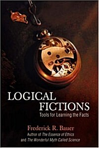 Logical Fictions: Tools for Learning the Facts (Hardcover)