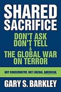 Shared Sacrifice: Dont Ask Dont Tell & the Global War on Terror (Hardcover)