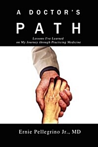 A Doctors Path: Lessons Ive Learned on My Journey Through Practicing Medicine (Hardcover)