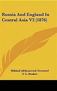 Russia and England in Central Asia V2 (1876) (Hardcover)