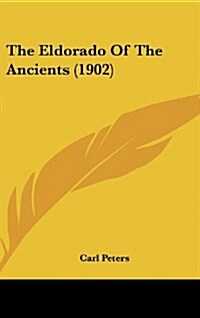 The Eldorado of the Ancients (1902) (Hardcover)