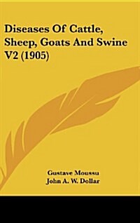 Diseases of Cattle, Sheep, Goats and Swine V2 (1905) (Hardcover)