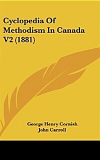 Cyclopedia of Methodism in Canada V2 (1881) (Hardcover)