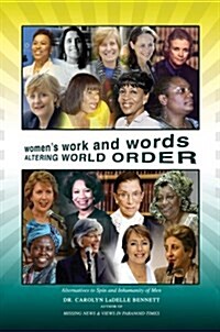 Womens Work and Words Altering World Order: Alternatives to Spin and Inhumanity of Men (Hardcover)