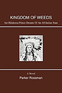 Kingdom of Weeds: An Oklahoma Prince Dreams of an All-Indian State (Hardcover)