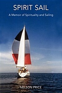 Spirit Sail: A Memoir of Spirituality and Sailing (Hardcover)