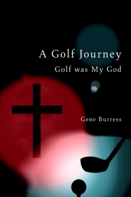 A Golf Journey: Golf Was My God (Hardcover)