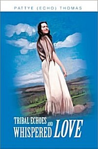 Tribal Echoes and Whispered Love (Hardcover)