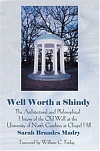Well Worth a Shindy: The Architectural and Philosophical History of the Old Well at the University of North Carolina at Chapel Hill (Hardcover)