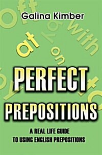 Perfect Prepositions: A Real Life Guide to Using English Prepositions (Hardcover)