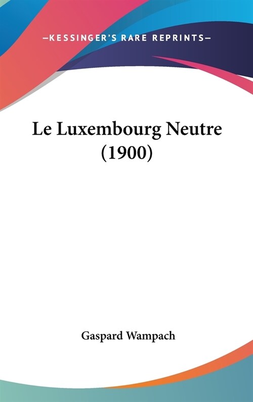 Le Luxembourg Neutre (1900) (Hardcover)