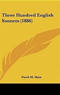 Three Hundred English Sonnets (1886) (Hardcover)