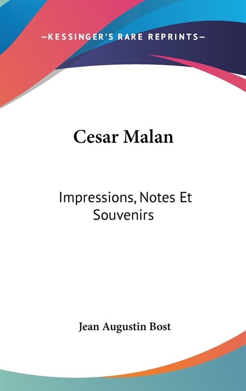 Cesar Malan: Impressions, Notes Et Souvenirs: Chants de Sion Ou Recueil de Cantiques DHymnes (1865) (Hardcover)