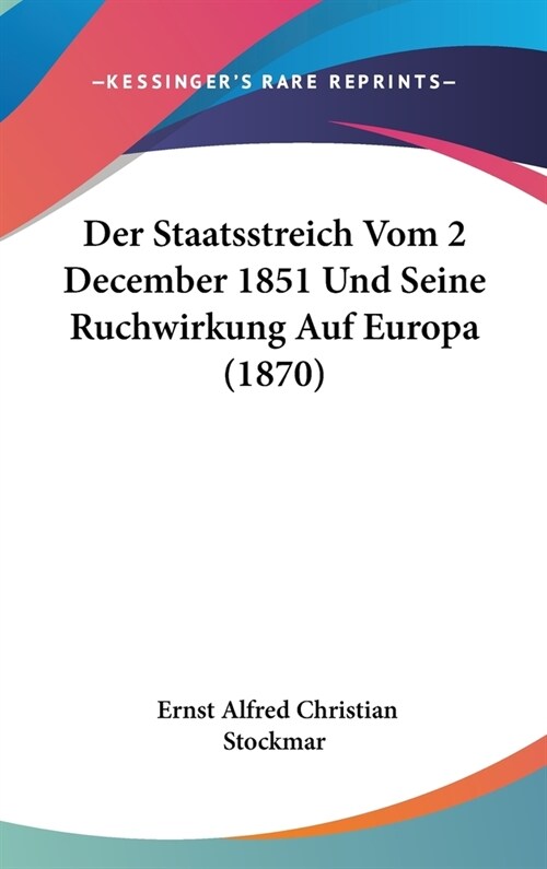 Der Staatsstreich Vom 2 December 1851 Und Seine Ruchwirkung Auf Europa (1870) (Hardcover)