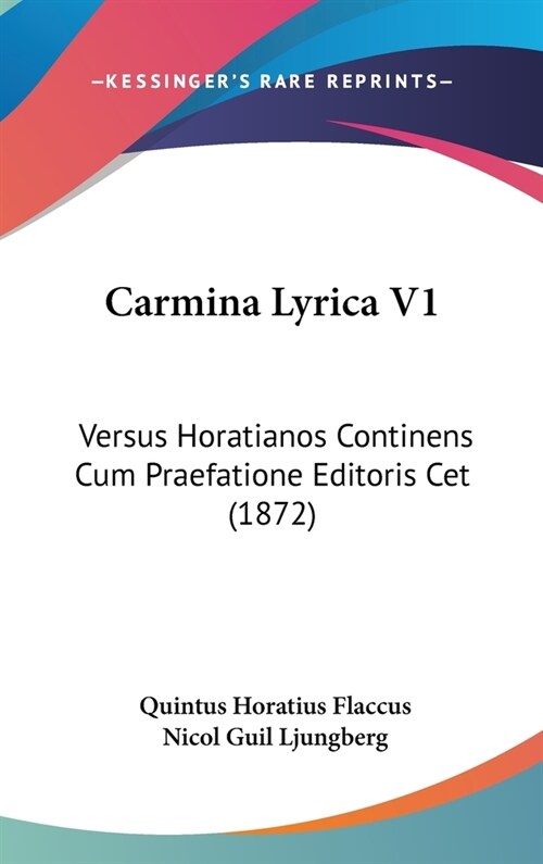 Carmina Lyrica V1: Versus Horatianos Continens Cum Praefatione Editoris CET (1872) (Hardcover)