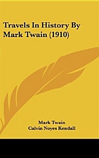 Travels in History by Mark Twain (1910) (Hardcover)