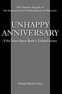 Unhappy Anniversary: Fifty Years Since Roth V. United States (Hardcover)