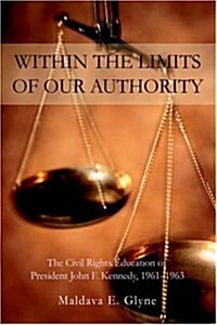 Within the Limits of Our Authority: The Civil Rights Education of President John F. Kennedy, 1961-1963 (Hardcover)