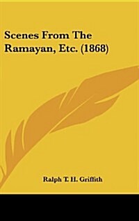 Scenes from the Ramayan, Etc. (1868) (Hardcover)