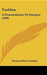 Yseldon: A Perambulation of Islington (1858) (Hardcover)